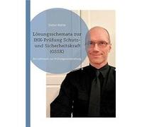 Lsungsschemata zur IHKPrfung Schutz und Sicherheitskraft GSSKEin Lehrbuch zur Prfungsvorbereitung - Stefan Wahle - Books on Demand GmbH - Livre en Anglais Stefan WahleStefan Wahle (Auteur)
