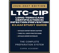 LTC-CIP Long-Term Care Certification in Infection Prevention Exam Study Guide 2026-2027: Comprehensive Review, 300 Practice Questions, and Detailed Answer Explanations