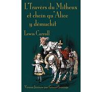 L'Travers du Mitheux et chein au'Alice y dêmuchit: Through the Looking-Glass in Jerriais