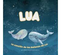 Lua. La canción de las Ballenas de Luz.: Cuentos con valores, autoestima para niños, literatura infantil ilustrada, crianza consciente, cuentos para ... sobre la luz interior, cuentos para el alma.