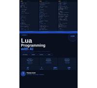Lua Programming with AI: A Complete Beginner's Guide to Lua Scripting, Game Development, Automation, and AI Integration