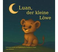Luan, der kleine Löwe: Vorlesegeschichte und Begleitbuch für Familien in Trauer