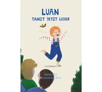 Luan tanzt jetzt lieber: Ein liebevolles Kinderbuch über das Abstillen - Geborgenheit, Gefühle und Vielfalt in einer Familie mit zwei Mamas