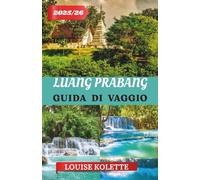 LUANG PRABANG GUIDA DI VIAGGIO 2025- 2026: Esplora i templi e la tranquillità di Luang Prabang