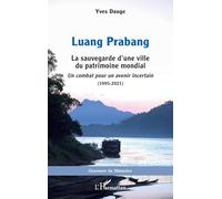 Luang Prabang: La sauvegarde d’une ville du patrimoine mondial. Un combat pour un avenir incertain (1995-2021)