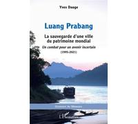 Luang Prabang La sauvegarde d’une ville du patrimoine mondial. Un combat pour un avenir incertain (1995-2021) - Yves Dauge - L'harmattan - broché - Etude