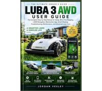LUBA 3 AWD USER GUIDE: The Complete Step-by-Step Manual for Setup, Wire-Free Mapping, LiDAR Navigation, Mammotion App, Smart Mowing, Troubleshooting, Maintenance, and Advanced Lawn Care