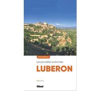 Luberon, Les Plus Belles Randonnées - Autour De Cavaillon, Gordes, Goult, Apt, Roussillon, Rustrel, Saint-Michel-L'observatoire, Oppedette, Forcalquier, Manosque