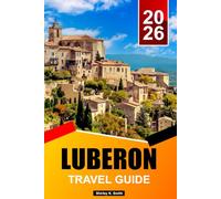 LUBERON Travel guide 2026: Lavender Villages, Provençal Markets, Scenic Drives, Day Trips, and Local Secrets in Southern France