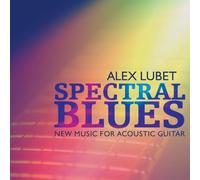 LUBET,ALEX - Spectral Blues: New Music for Acoustic Guitar