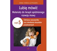 Lubiê mówæ Materia³y do terapii opóŸnionego rozwoju mowy Czêœæ 5 Anna Toñska-Szyfelbein (Buch auf Polnisch)