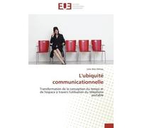 L'ubiquité communicationnelle Transformation de la conception du temps et de l'espace à travers l'utilisation du téléphone portabl - Julie Alev Dilmaç - Universitaires Europeennes - broché - Essai