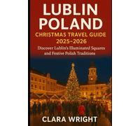 Lublin Poland Christmas Travel Guide 2025-2026: Discover Lublin’s Illuminated Squares and Festive Polish Traditions