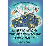 Lubrication: The Key To Machine Immortality (Elements Of Great Maintenance Management)