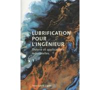 Lubrification Pour L'ingénieur - Théorie Et Applications Industrielles