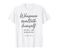 Luc 14:11 Celui Qui exalte Lui-même Sera Une Bible basée T-Shirt