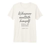 Luc 14:11 Celui Qui exalte Lui-même Sera Une Bible basée T-Shirt Haut de Gamme