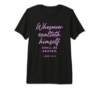 Luc 14:11 Celui Qui exalte Lui-même Sera Une Bible basée T-Shirt Haut de Gamme