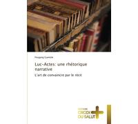 Luc-Actes: une rhétorique narrative: L’art de convaincre par le récit