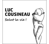 Luc Cousineau - Salut La Vie [Import]