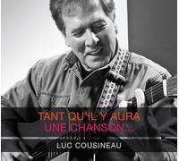 Luc Cousineau - Tant qu'il y Aura Une Chanson
