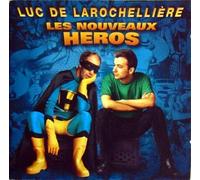 Luc De Larochellière - Les Nouveaux Heros
