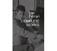 Luc Ferrari: Complete Works