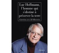 Luc hoffmann l homme qui s obstine a preserver la terre L'homme qui s'obstine à préserver la terre - Luc Hoffmann - Phebus - broché - Biographie