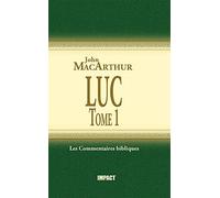 Luc, Tome 1 (The MacArthur New Testament Commentary, Luke 1-5)