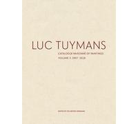 Luc Tuymans Catalogue Raisonné of Paintings: Volume 3, 2007-2018