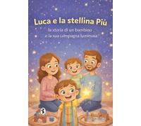 Luca e la stellina Più: La storia di un bambino e la sua compagna luminosa