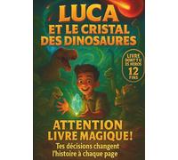 Luca et Le Cristal des Dinosaures - Livre interactif dont TU es le héros !: ATTENTION, LIVRE MAGIQUE! TES DÉCISIONS CHANGENT L'HISTOIRE À CHAQUE PAGE! ... le jeu ! Livre pour les enfants de 5 à 12 ans