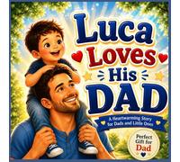 Luca Loves His Dad: A Personalized Picture Book About Love, Laughter, and Special Moments with Dad