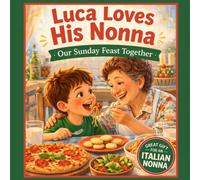 Luca Loves His Nonna: A Sweet Italian Cooking Story for Kids | A Personalized Nonna Gift Book About Love, Food, and Family Traditions