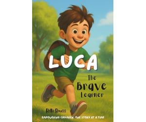 Luca the Brave Learner: A Heartwarming Children's Chapter Book About Dyslexia, Self Esteem, and Believing in Yourself