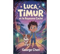 Luca, Timur et le Royaume Caché: Amitié, courage et aventures secrètes