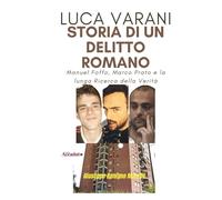 LUCA VARANI - Storia di un Delitto Romano: Manuel Foffo, Marco Prato e la lunga Ricerca della Verità