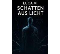 LUCA VI - Schatten aus Licht: Wenn das Licht zurückkehrt, trägt es den Schatten in sich.