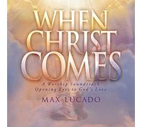 Lucado, Max - When Christ Comes