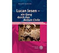 Lucan Lesen - Ein Gang Durch Das ,Bellum Civile
