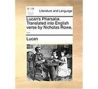 Lucan's Pharsalia. Translated Into English Verse by Nicholas Rowe, ... Lucan (Auteur)