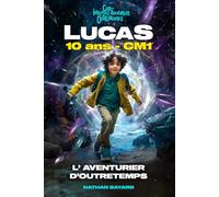 LUCAS 10 ANS CM1 - L'AVENTURIER D'OUTRETEMPS. Roman fantastique éducatif & inspirant ! Préhistoire, Gaulois, Moyen Âge, Renaissance, Révolution ... la confiance en soi | 8 à 12 ans | Illustré