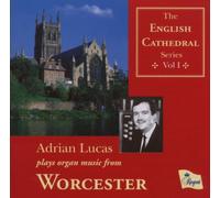 Lucas,Adrian - The English Cathedral Series, Vol. 1: Adrian Lucas Plays Organ Music from Worcester Cathedral