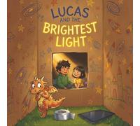 Lucas and the Brightest Light: A Heartwarming Children's Picture Book About Family, Imagination, and Finding Magic Beyond the Screen
