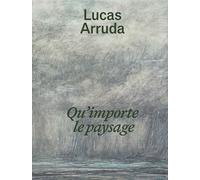 Lucas Arruda: Qu importe le paysage /anglais