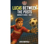 Lucas Between the Posts: Oakridge FC Series - Book 1