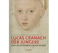Lucas Cranach Der Jungere: Und Die Reformation Der Bilder