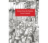 Lucas Cranach Scenes from the Passion /anglais