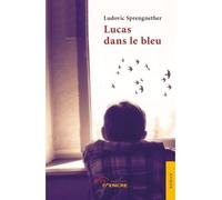 Lucas dans le bleu - Ludovic Sprengnether - Jets D'encre - broché - Livre