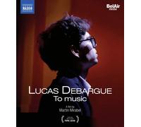 Lucas Debargue to Music (Blu-ray) Lucas Debargue Lucas Debargue Martin Mirabel